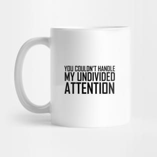 The Office You Couldn't Handle My Undivided Attention Black Mug